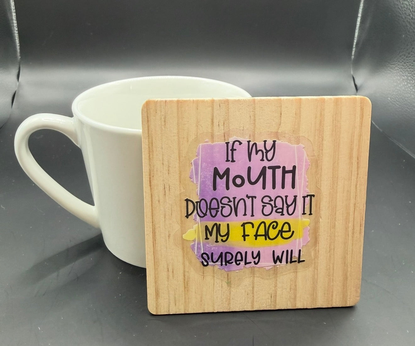 “If My Mouth Doesn’t Say It My Face Surely Will” Wooden Coaster | Funny Sarcastic Coaster | Humorous Gift