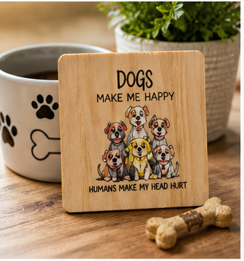 Dogs Make Me Happy Coaster | Funny Dog Lover Wooden Coaster | Gift for Dog Owners
