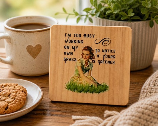 I’m Too Busy Working on My Own Grass Coaster | Funny Inspirational Wooden Coaster | Gift for Her