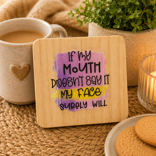 “If My Mouth Doesn’t Say It My Face Surely Will” Wooden Coaster | Funny Sarcastic Coaster | Humorous Gift