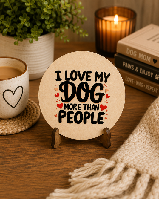 I Love My Dog More Than People Wooden Coaster