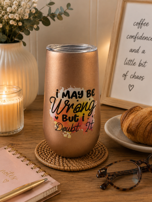 I May Be Wrong But I Doubt It Insulated Tumbler – 350ml