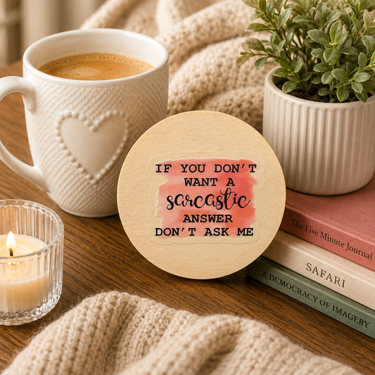 Funny Sarcastic Wooden Coaster – “Don’t Ask Me”